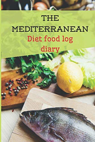 The mediterranean diet food log diary: A Mediterranean Diet and Lifestyle notebook/100 pages/ 6.14 x 0.25 x 9.21 inches