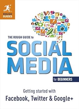 Paperback The Rough Guide to Social Media for Beginners: Getting Started with Facebook, Twitter and Google+ Book