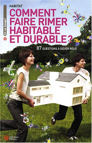 Comment faire rimer habitable et durable ?: 87 questions à Didier Roux