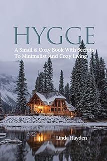 Hygge: A Small & Cozy Book With Secrets To Minimalist And Cozy Living