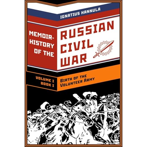Listen to A Memoir History of the Russian Civil War: Volume I: Birth of the Volunteer Army by Ignatius Hannula, Anton Denikin, Alexander Lukomsky, Afrikan Bogayevsky, Ilya Opritz, Georgy Yanov, Boris Suvorin, Vasily Popov, Mikhail Alexeyev