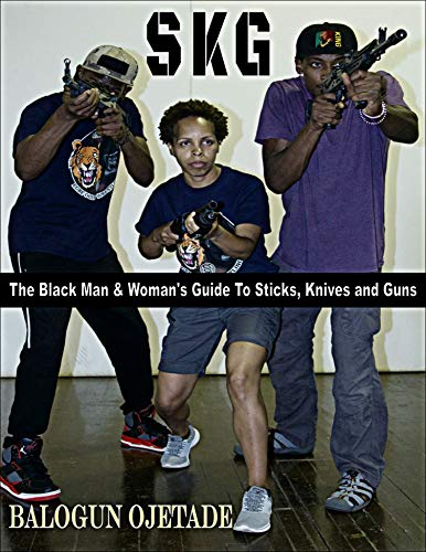 SKG: The Black Man & Woman's Guide to Sticks, Knives and Guns