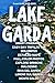 Lake Garda Travel Guide 2025–2026: Smart Itineraries, Easy Day Trips to the Dolomites, Detailed Maps, Full-Color Photos – Explore Sirmione, Malcesine, Riva del Garda, Limone sul Garda & Monte