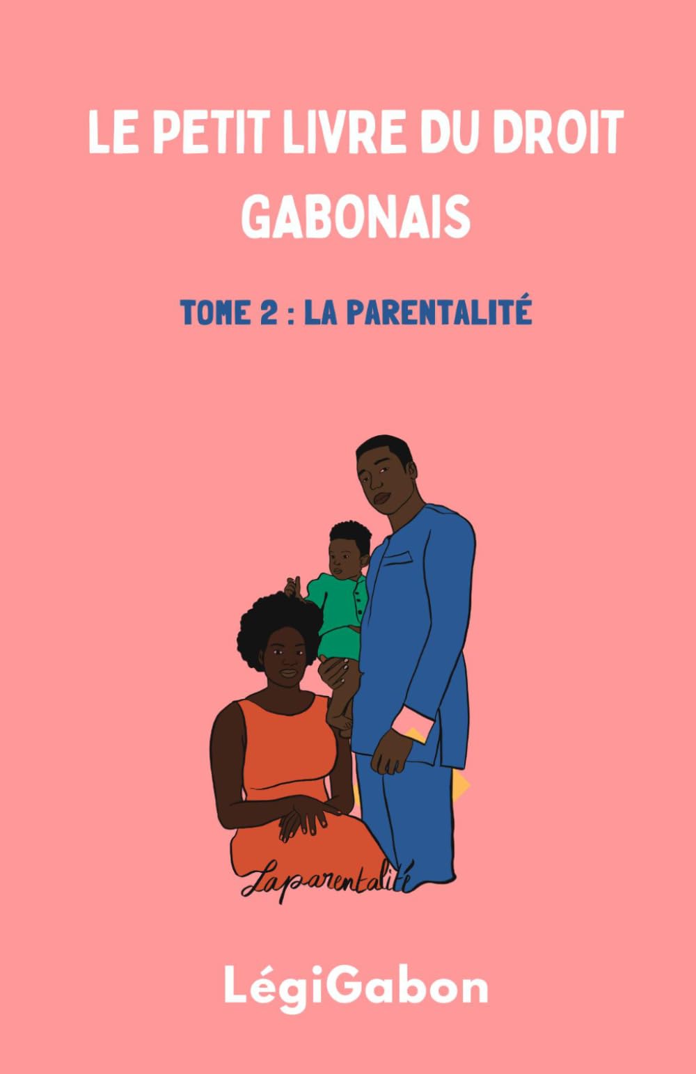 Le petit livre du droit gabonais: Tome 2 : La parentalité