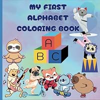 My First Alphabet Coloring Book For Kids: Fun Alphabet Learning with Letters, Numbers, Days of the Week, and Bonus Coloring Pages for Kids Ages 3-6 B0F5QV9GWR Book Cover