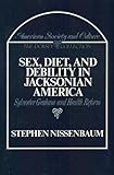 SEX, DIET, AND DEBILITY IN JACKSONIAN AMERICA: SYLVESTER GRAHAM AND HEALTH REFORM. American Society