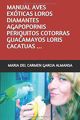 MANUAL AVES EXTICAS LOROS DIAMANTES AGAPOPORNIS PERIQUITOS COTORRAS GUACAMAYOS LORIS CACATUAS ...: MANUAL CUIDADOS AVES EXTICAS