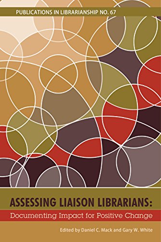 Assessing Liaison Librarians: Documenting Impact for Positive Change (ACRL Publications in Librarianship)