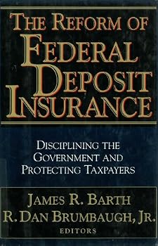 The Reform of Federal Deposit Insurance: Disciplining the Government and Protecting Taxpayers