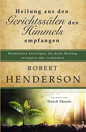 Heilung aus den Gerichtssälen des Himmels empfangen: Hindernisse beseitigen, die deine Heilung verzö