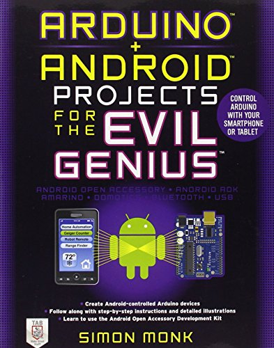 Arduino + Android Projects for the Evil Genius: Control Arduino with Your Smartphone or Tablet by...
