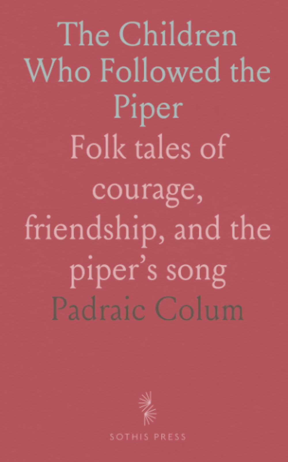 The Children Who Followed the Piper: Folk tales of courage, friendship, and the piper’s song