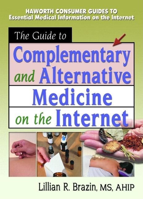 The Guide to Complementary and Alternative Medicine on the Internet      1st Edition