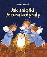 Jak AnioLki Jezusa koLysaLy [KSIÄLtKA] 8325701439 Book Cover