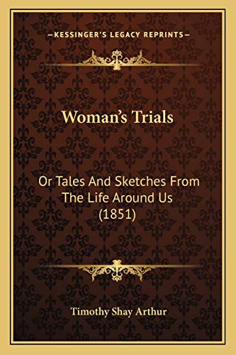 Woman's Trials: Or Tales And Sketches From The Life Around Us (1851)
