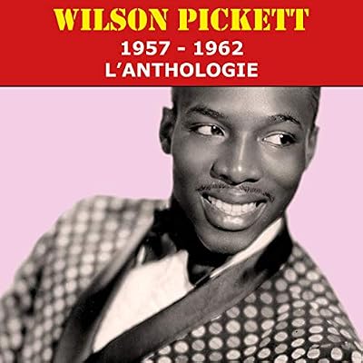 Wilson Pickett-1957-1962 : l'Anthologie