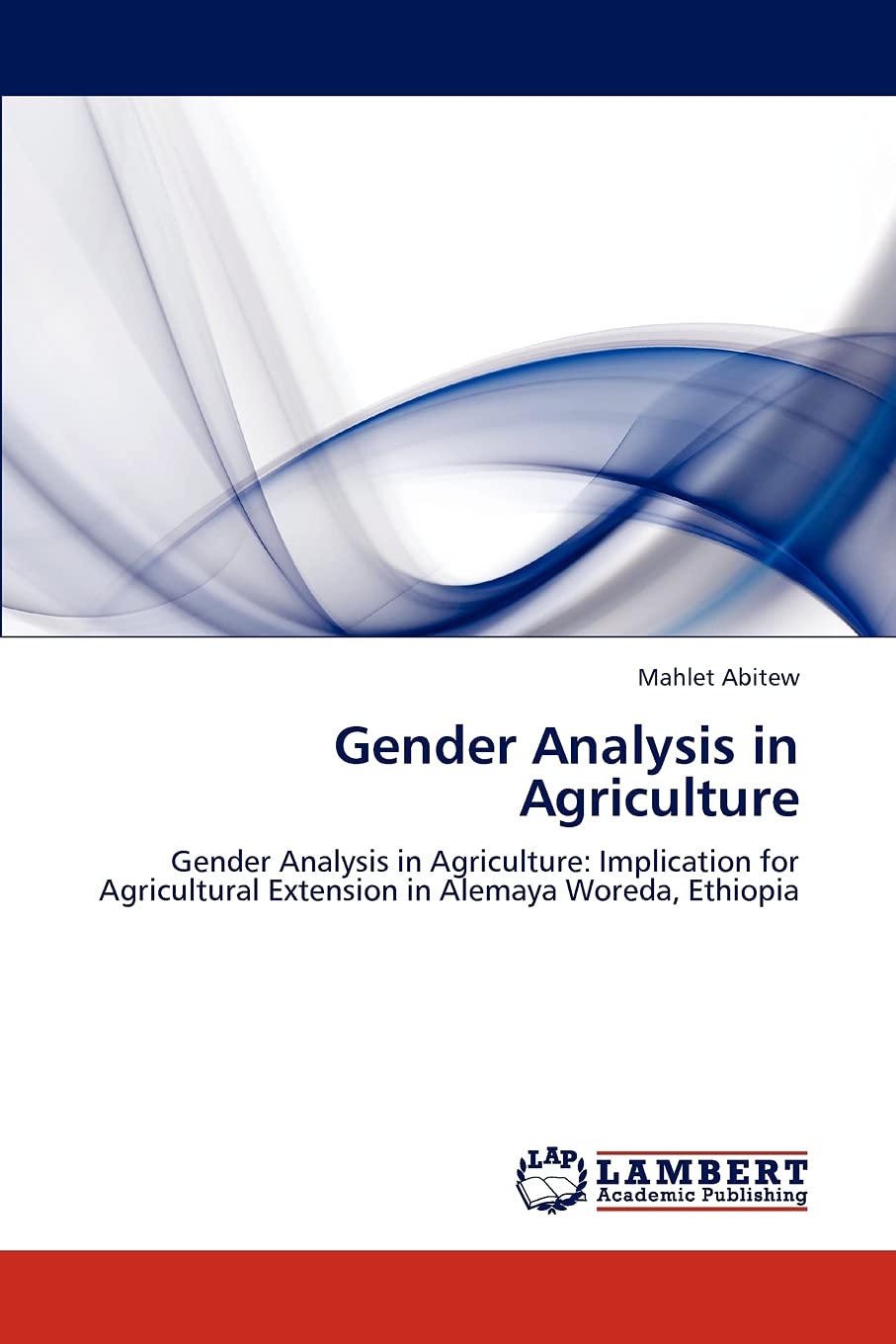 Gender Analysis in Agriculture: Gender Analysis in Agriculture: Implication for Agricultural Extension in Alemaya Woreda, Ethiopia
