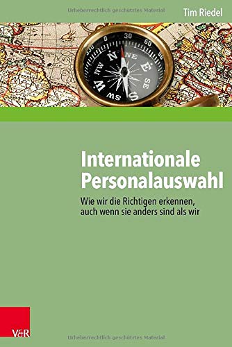 Internationale Personalauswahl: Wie wir die Richtigen erkennen, auch wenn sie anders sind als wir Internationale Personalauswahl: Wie wir die Richtigen erkennen, auch wenn sie anders sind als wir