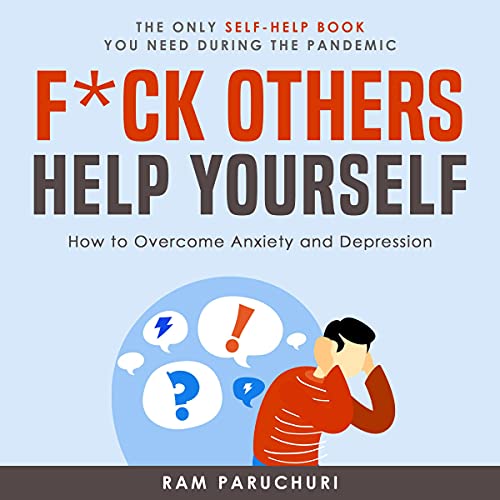 F--k Others Help Yourself: How to Overcome Anxiety & Depression F--k Others Help Yourself: How to Overcome Anxiety & Depression