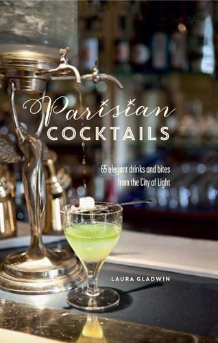 Parisian Cocktails: 65 elegant drinks and bites from the City of Light