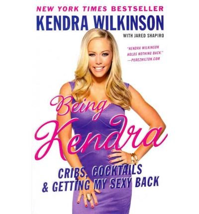 Being Kendra: Cribs, Cocktails, and Getting My Sexy Back: Kendra