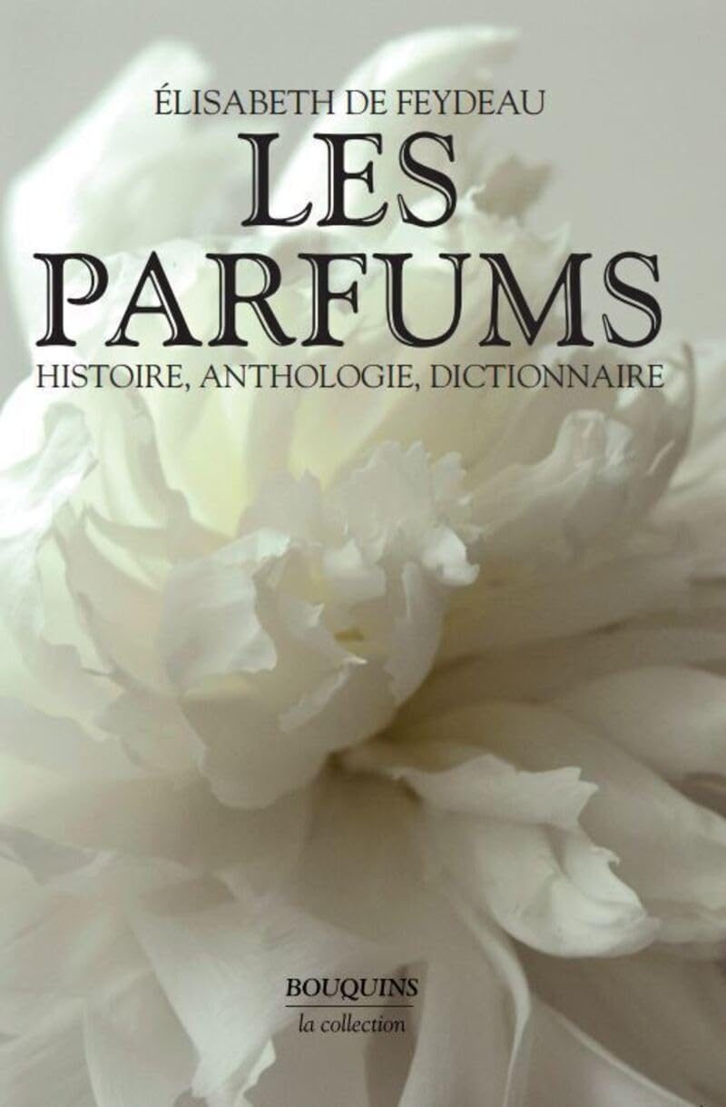 Les parfums: Histoire, Anthologie, Dictionnaire