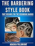  The Barbering Style Book: Part Designs For The Beginning Barber