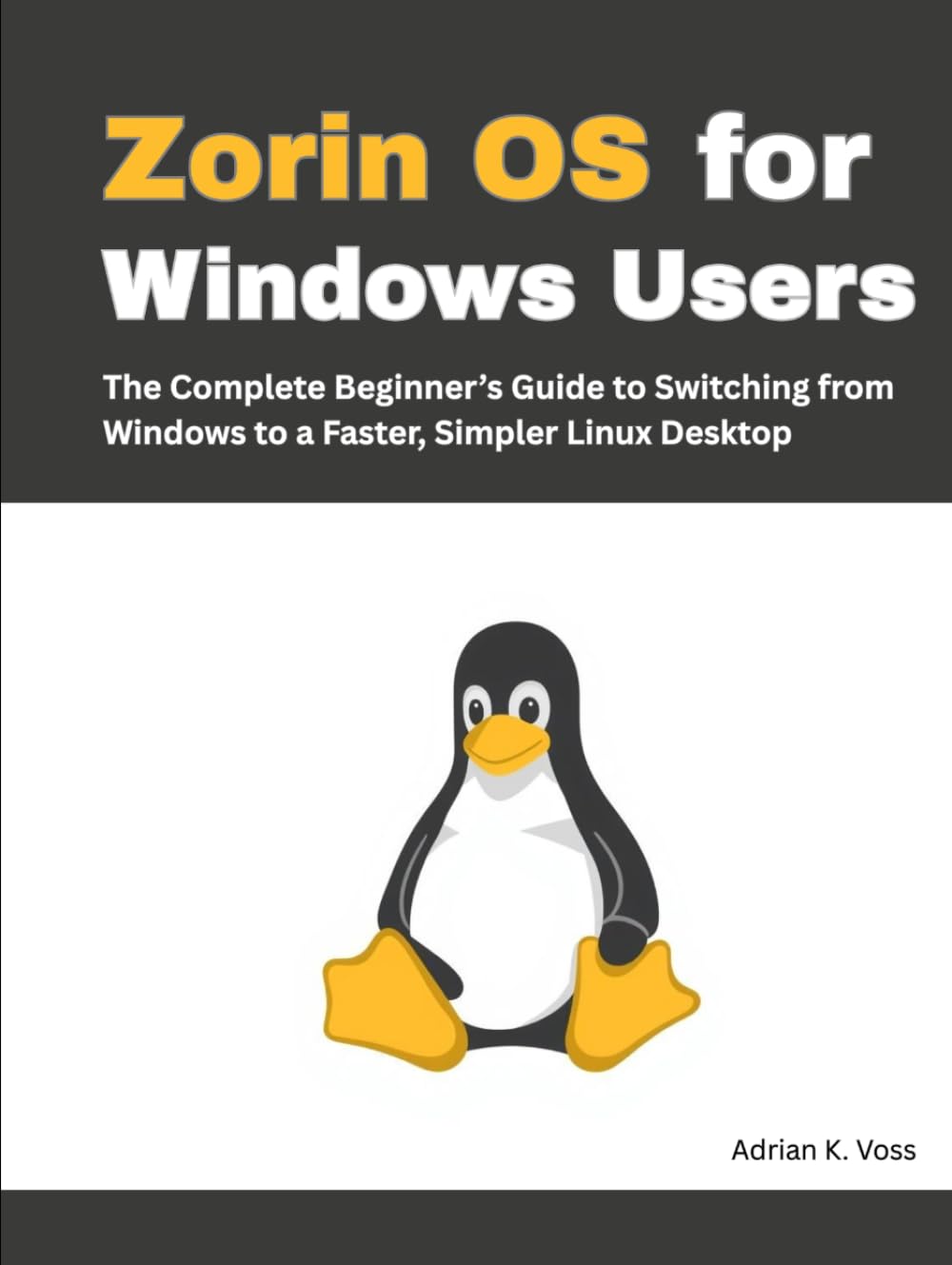 Zorin OS for Windows Users: The Complete Beginner’s Guide to Switching from Windows to a Faster, Simpler Linux Desktop
