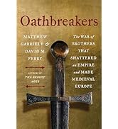 Oathbreakers: The War of Brothers That Shattered an Empire and Made Medieval Europe