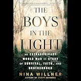 The Boys in the Light: An Extraordinary World War II Story of Survival, Faith, and Brotherhood