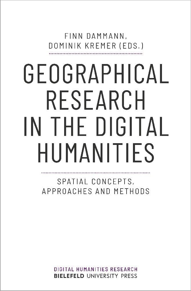 Geographical Research in the Digital Humanities: Spatial Concepts, Approaches and Methods (Digital Humanities Research)