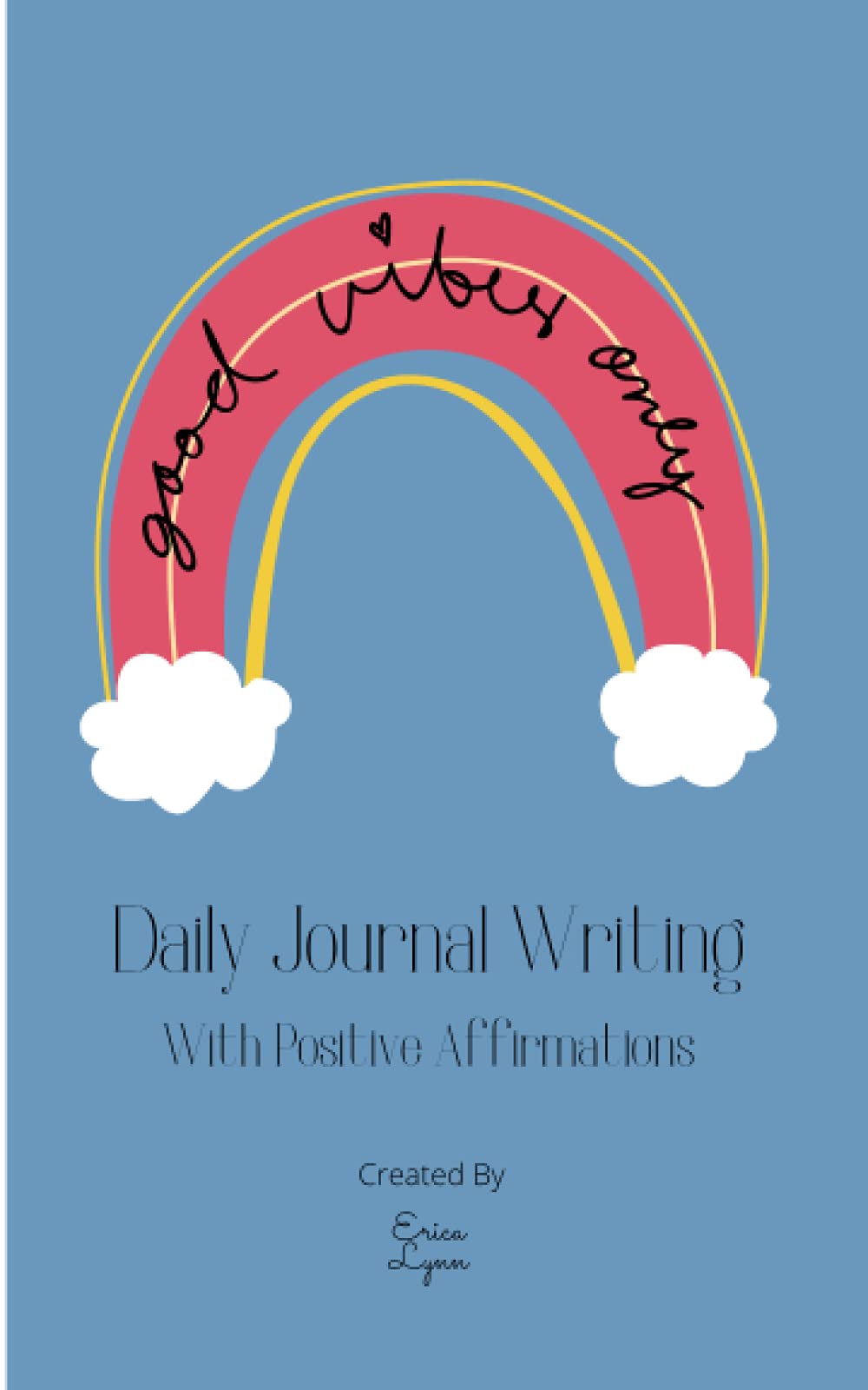 Good Vibe Only: Daily Journal Writing with Positive Affirmations