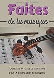  Faites de la musique: Carnet de partitions de 101 pages pré-rempli pour composer votre propre musique - format de 7 X 10 pouces - Idéal pour un jeune chanteur.