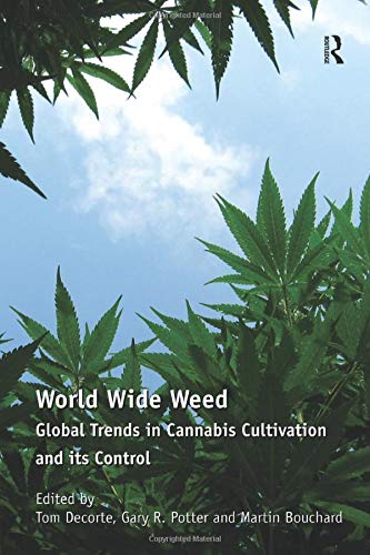 World Wide Weed: Global Trends in Cannabis Cultivation and its Control World Wide Weed: Global Trends in Cannabis Cultivation and its Control