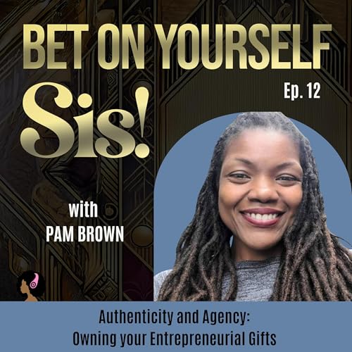 Page de couverture de Authenticity and Agency: Owning your Entrepreneurial Gifts with Pam Brown