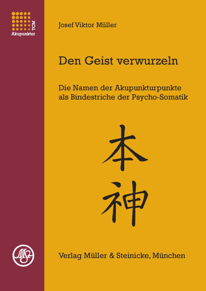 Den Geist verwurzeln Band 1: Die Namen der Akupunkturpunkte als Bindestriche der Psycho-Somatik