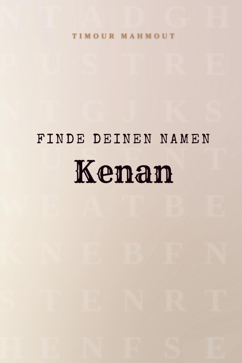Finde Deinen Namen Kenan: Ein Rätselbuch der besonderen Art - dein Name ist der Schlüssel