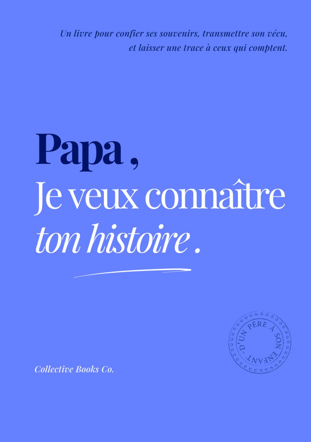 Papa, Je veux connaître ton histoire