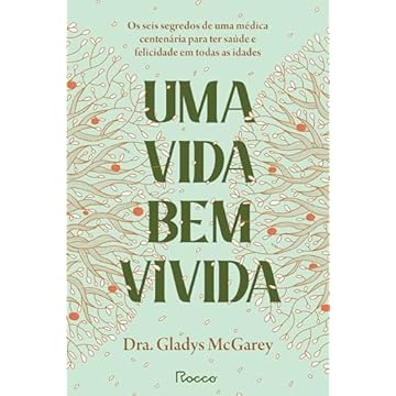Capa do livro Uma vida bem vivida: Os seis segredos de uma médica centenária para ter saúde e felicidade em todas as idades