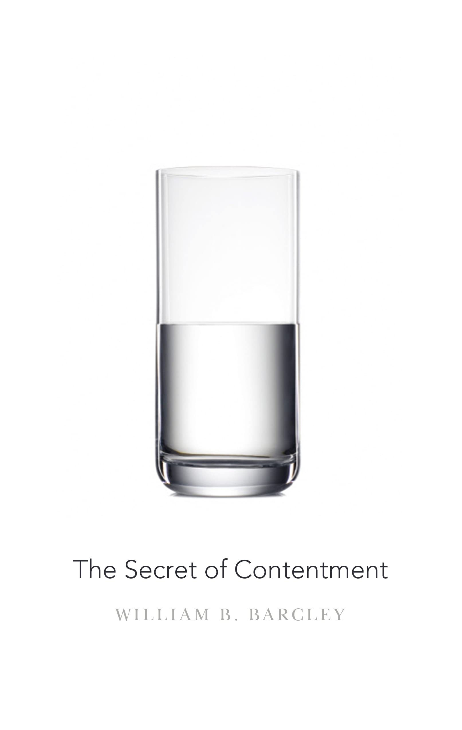 The Secret of Contentment - paperback, William B Barcley, 1596381914