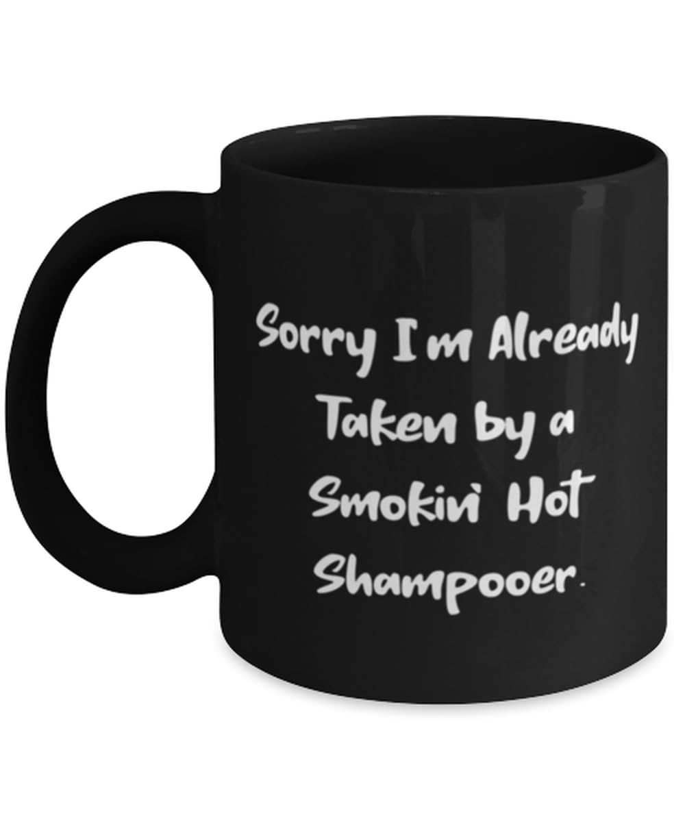 Useful Shampooer 11oz 15oz Mug, Sorry I'm Already Taken by a Smokin' Hot Shampooer, Present For Coworkers, Funny Gifts From Boss