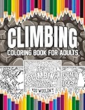Climbing Coloring Book For Adults: A Stress-Relief, Inspiring and Humorous Coloring Pages for Climbers