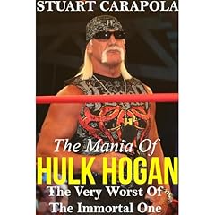 The Mania Of Hulk Hogan: The Very Worst Of The Immortal One Audiolibro Por Stuart Carapola arte de portada