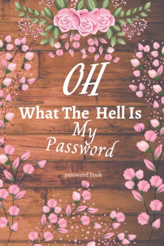 Password Book with Alphabetical Tabs: oh What The Hell Is My Password ,Keep Your Personal Internet Information Private And Secure.