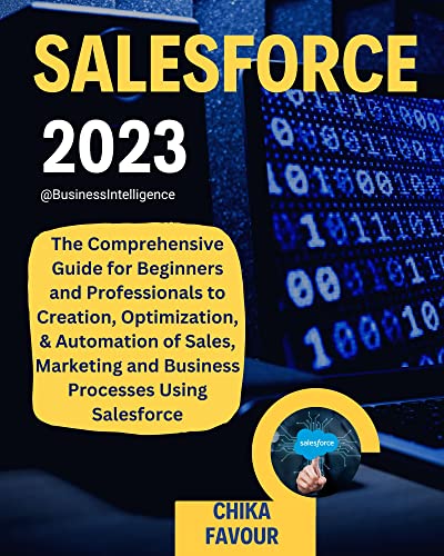 SALESFORCE : The Comprehensive Guide for Beginners and Professionals to