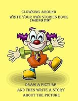 Clowning Around Write Your Own Stories Book: 2 Pages Per Story 1987573277 Book Cover