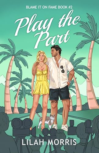 Play the Part: A Fake Dating Celebrity Romance (Blame It on Fame Book 2)