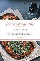 The Gallbladder Diet: Main Dishes (Global Edition): Easy, low-fat recipes for a healthy life after gallbladder removal surgery 1795553979 Book Cover