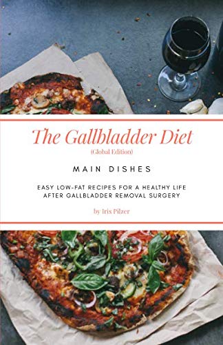 The Gallbladder Diet: Main Dishes (Global Edition): Easy, low-fat recipes for a healthy life after gallbladder removal surgery