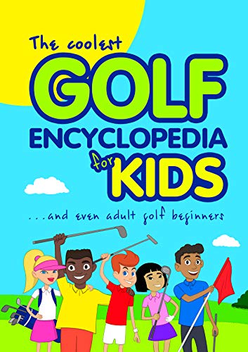 The Coolest Golf Encyclopedia for Kids... and even Adult Golf Beginners (Cool golf books for children Book 1) (English Edition)